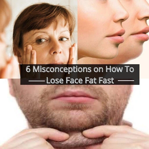 6 Misconceptions on How To Lose Face Fat Fast