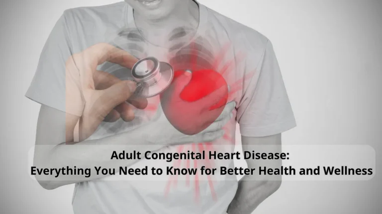 5 Types of Adult Congenital Heart Disease and Awareness