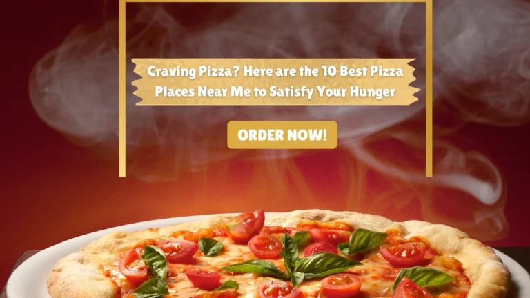 10 Best Pizza Places Near Me to Satisfy Your Hunger