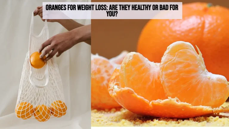 Oranges for Weight Loss: Are They Healthy or Bad for You?
