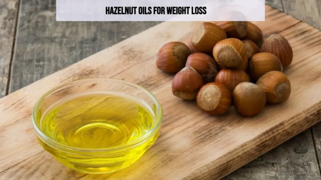Hazelnut oils for weight loss