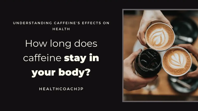 How long does caffeine stay in your system? Ins and Outs