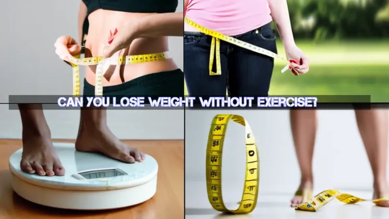 Can You Lose Weight Without Exercise? Here’s the Truth