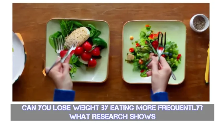 Can You Lose Weight by Eating More Frequently? Research Shows