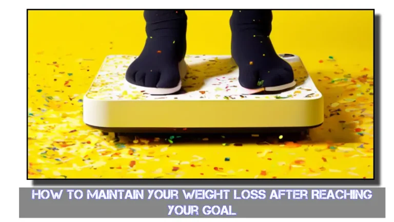 How to Maintain Your Weight Loss After Reaching Your Goal