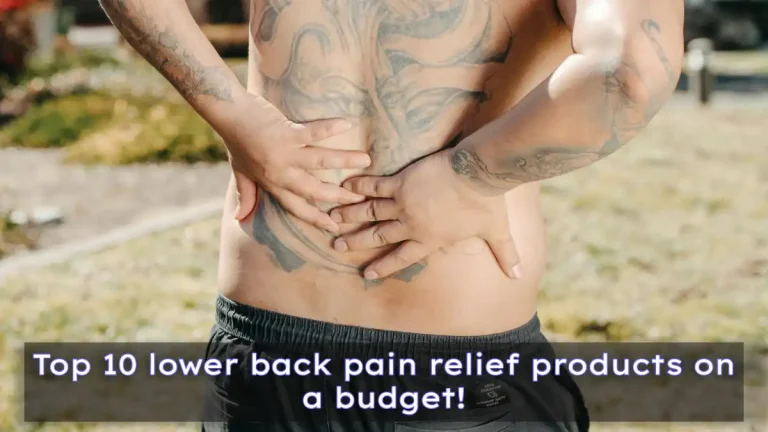 Top 10 lower back pain relief products on a budget!