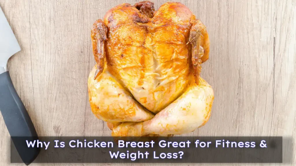 Why Is Chicken Breast Great for Fitness & Weight Loss