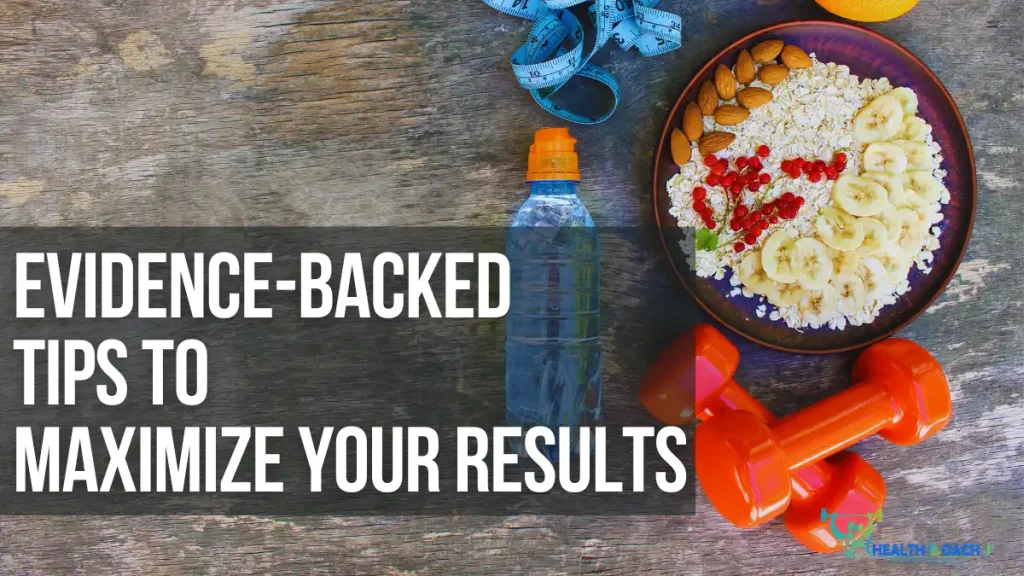 Evidence backed tips to maximize your results