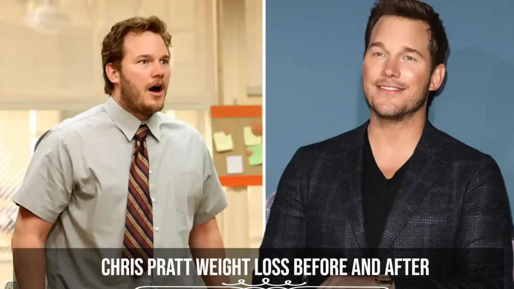 Chris Pratt Weight Loss Before and After