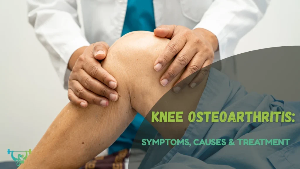 Knee Osteoarthritis Symptoms, Causes & Treatment